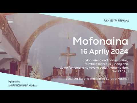 MOFONAINA 16 APRILY 2024 - FJKM ISOTRY FITIAVANA