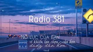 [Radio 381] Mọi nỗ lực mà bạn bỏ ra vì để lựa chọn của bạn trở nên đúng đắn hơn