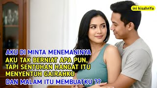 Aku Di Minta Menemaninya  Sentuhan Hangat Itu Menyentuh Gairahku Dan Malam Itu Membuatku 