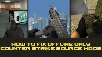 How to fix offline only mods for Counter-Strike Source