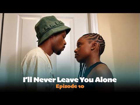 I'll Never Leave You Alone: Episode 10 [FINALE]