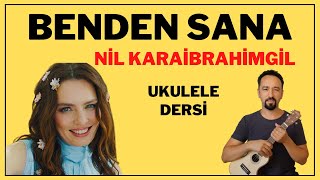 BENDEN SANA NİL KARAİBRAHİMGİL UKULELE DERSİ AKORLARI UKULELE COVER