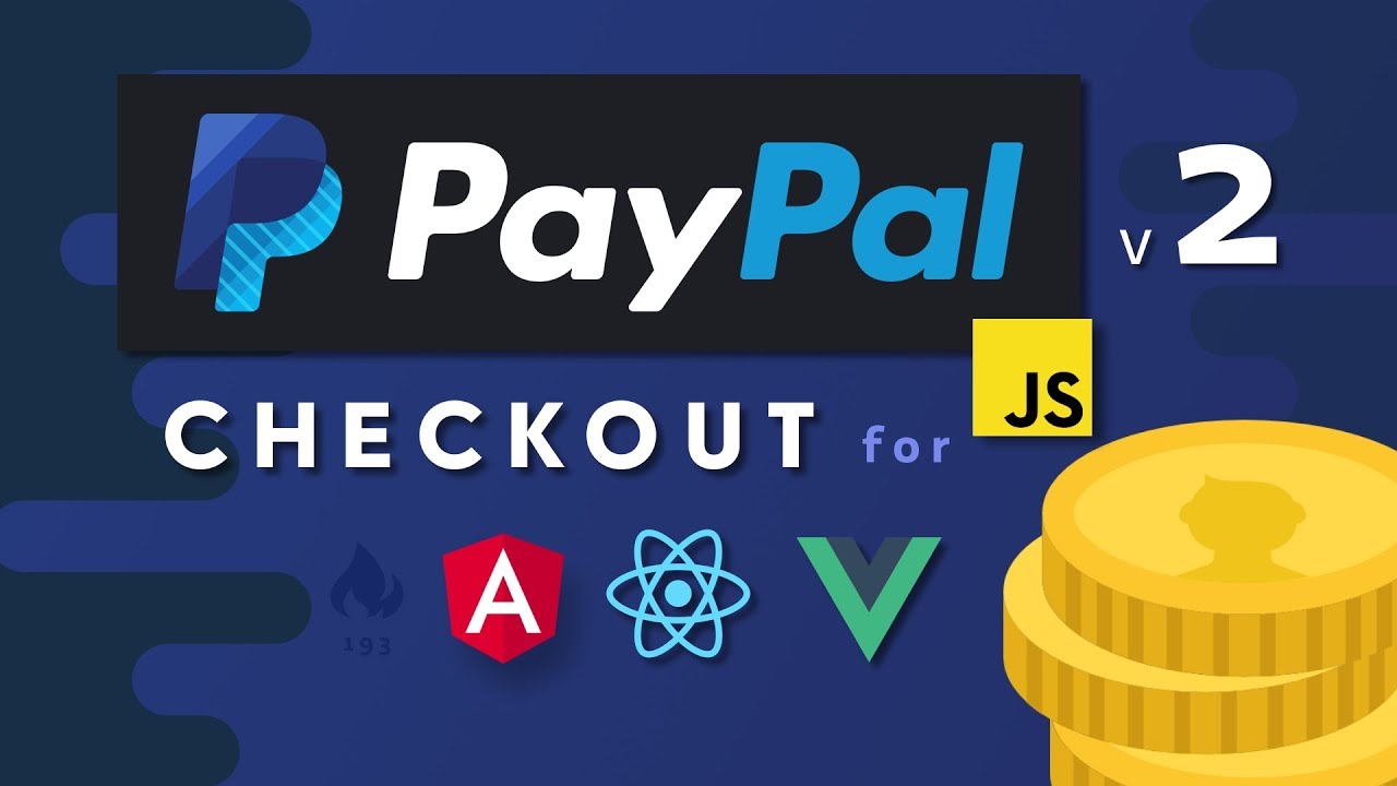 PayPal Checkout 2.0 - Monetize React, Angular, & Vue Quickly