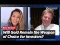 Will Gold Remain the Weapon of Choice for Investors?
