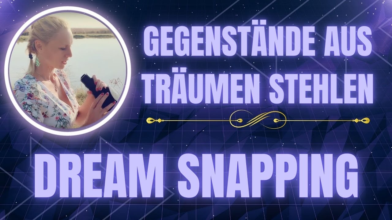 Dream Snapping - Gegenstände aus den Träumen mitnehmen [Luzides Träumen]