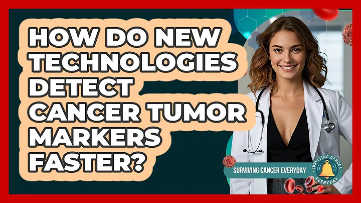 How Do New Technologies Detect Cancer Tumor Markers Faster? - Surviving Cancer Everyday