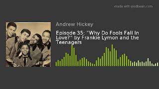 Episode 35: "Why Do Fools Fall In Love?" by Frankie Lymon and the Teenagers