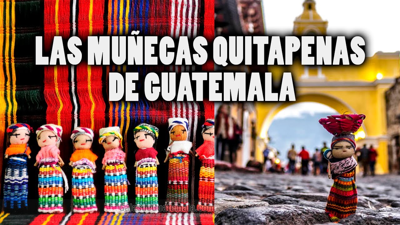 LAS MUÑECAS QUITAPENAS DE GUATEMALA | Jhan Maldo
