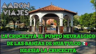 LA CRUCECITA EL PUNTO NEURALGICO DE LAS BAHIAS DE HUATULCO, IGLESIA LA CRUCECITA   I   4K