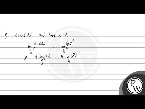 Find the logarithm of 0.0625 to base 2 and 1000 to base 0.01.