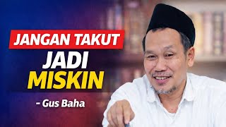 Jangan Takut Jadi Miskin, Takutlah Jika Hati Tak Punya Ini – Gus Baha