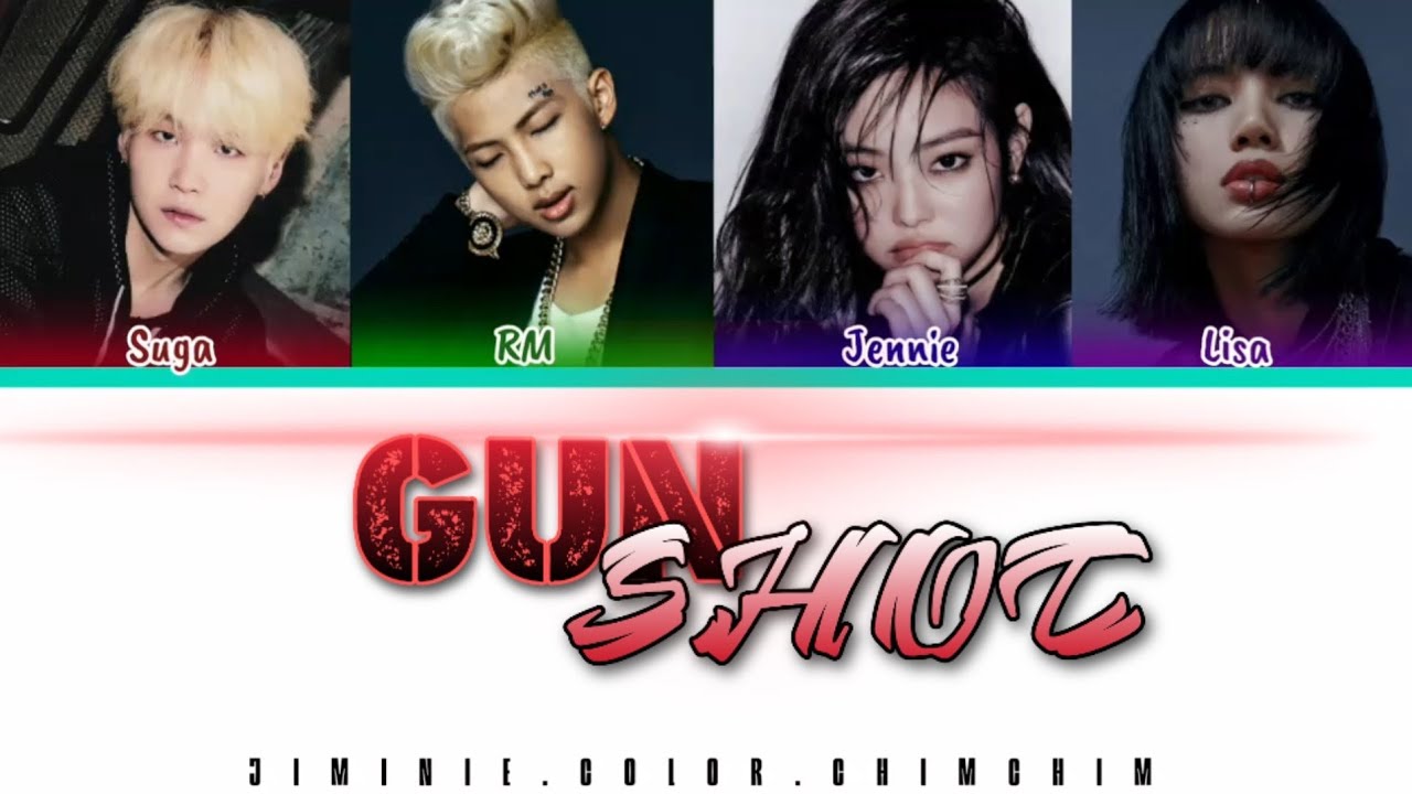 How Would BTSxBP ( RM,SUGA,JENNIE,LISA) Sing 'GUNSHOT' by KARD ( vostr/Rom/Han )