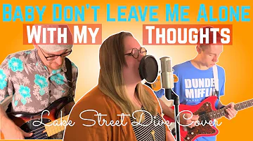 Baby Don't Leave Me Alone With My Thoughts - Lake Street Dive | Cover feat. Raven White