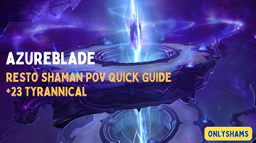 Azureblade | 23 Azure Vault Tyrannical | Resto Sham POV Quick Guide