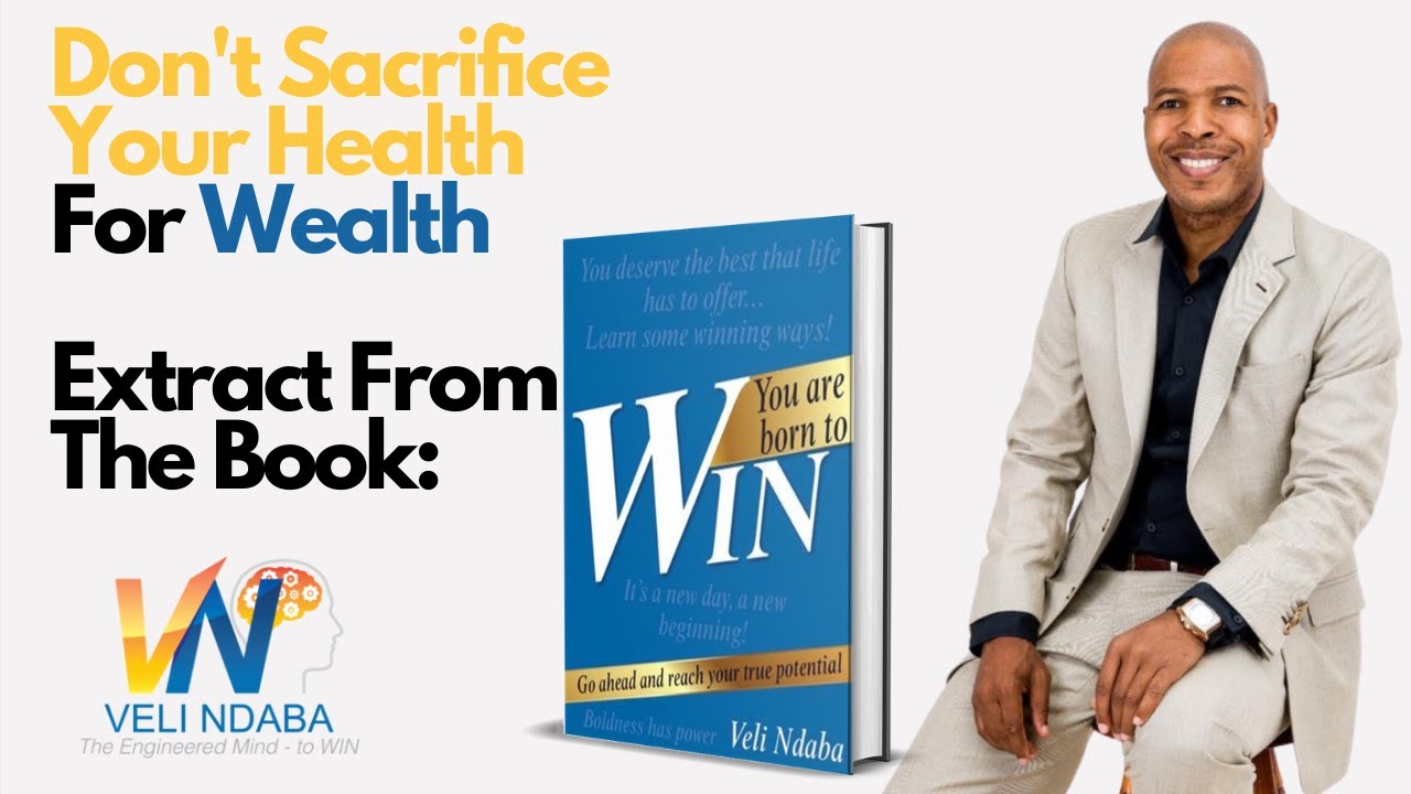 Don't Sacrifice Your Health For Wealth - Extract From the Book You Are Born To WIN