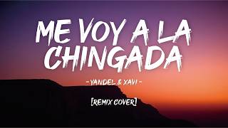 Yandel & Xavi - Me Voy A La Chingada (Remix Cover)
