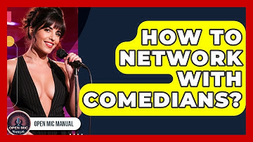 How To Network With Comedians? - Open Mic Manual