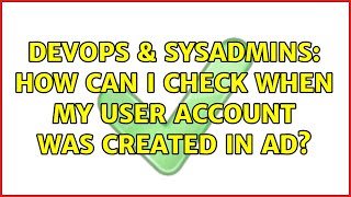 DevOps & SysAdmins: How can I check when my user account was created in AD? Net Worth