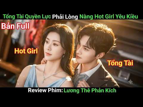 [Review Phim] Tổng Tài Bá Đạo Một Lòng Say Mê Nàng Hot Girl Tình Đầu | Phim Ngôn Tình | Bản Full