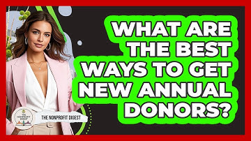 What Are The Best Ways To Get New Annual Donors? - The Nonprofit Digest