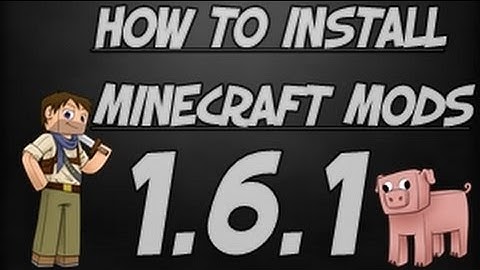 ★ How to install minecraft mods for 1.6.2  /1.6.1