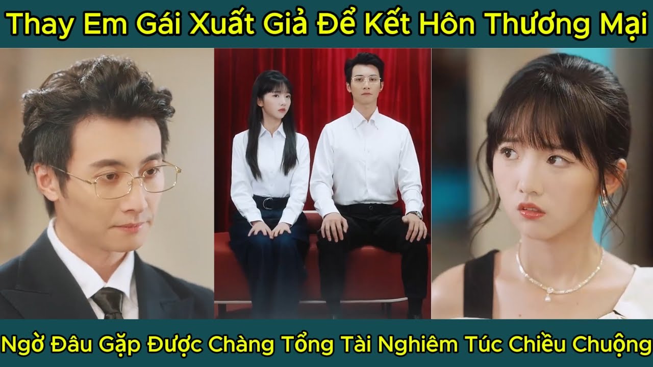 Thay Em Gái Xuất Giả Để Kết Hôn Thương Mại, Ngờ Đâu Gặp Được Chàng Tổng Tài Nghiêm Túc Chiều Chuộng