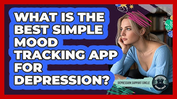 What Is The Best Simple Mood Tracking App For Depression? - Depression Support Circle