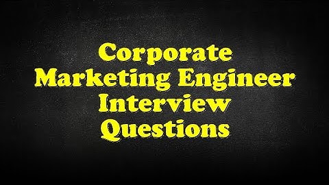 Corporate Marketing Engineer Interview Questions