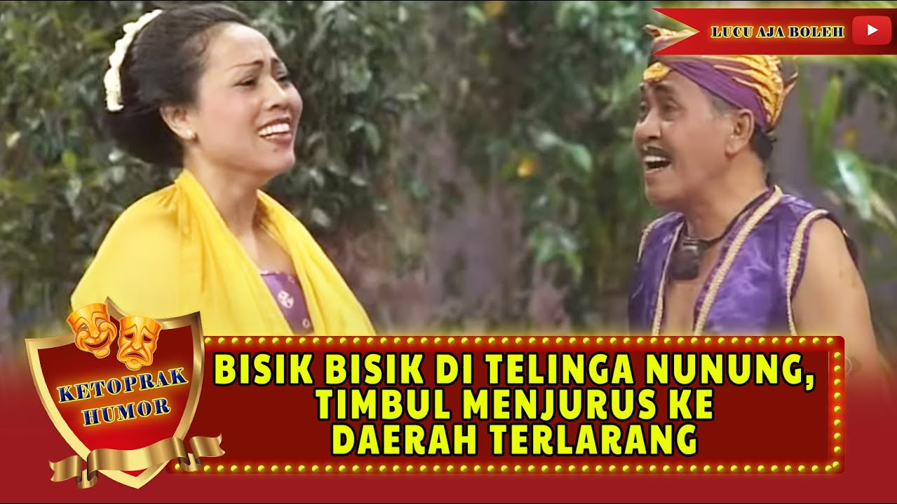 BISIK BISIK DI TELINGA NUNUNG, TIMBUL MENJURUS KE DAERAH TERLARANG - KETOPRAK HUMOR