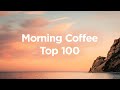 Morning coffee  top 100 chillout tracks to relax in the morning