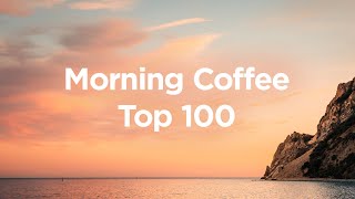 Morning Coffee  Top 100 Chillout Tracks to Relax in The Morning