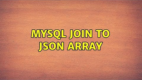 MySQL JOIN to JSON array (2 Solutions!!)