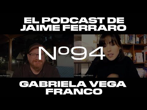 Gabriela Vega Franco - El Podcast de Jaime Ferraro