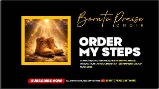 Order My Steps   Born To Praise Choir    Visualizer gospel naijagospel