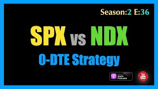 Trading 0DTE with the NDX vs SPX -  Season 2 Episode 036