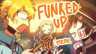 Funked Up || meme || filler || TBHK