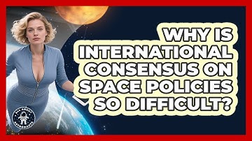Why Is International Consensus On Space Policies So Difficult? - All About Astronauts