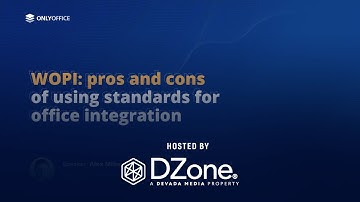 WOPI: Pros and Cons of Using Standards for Office Integration | DZone Webinar by OnlyOffice