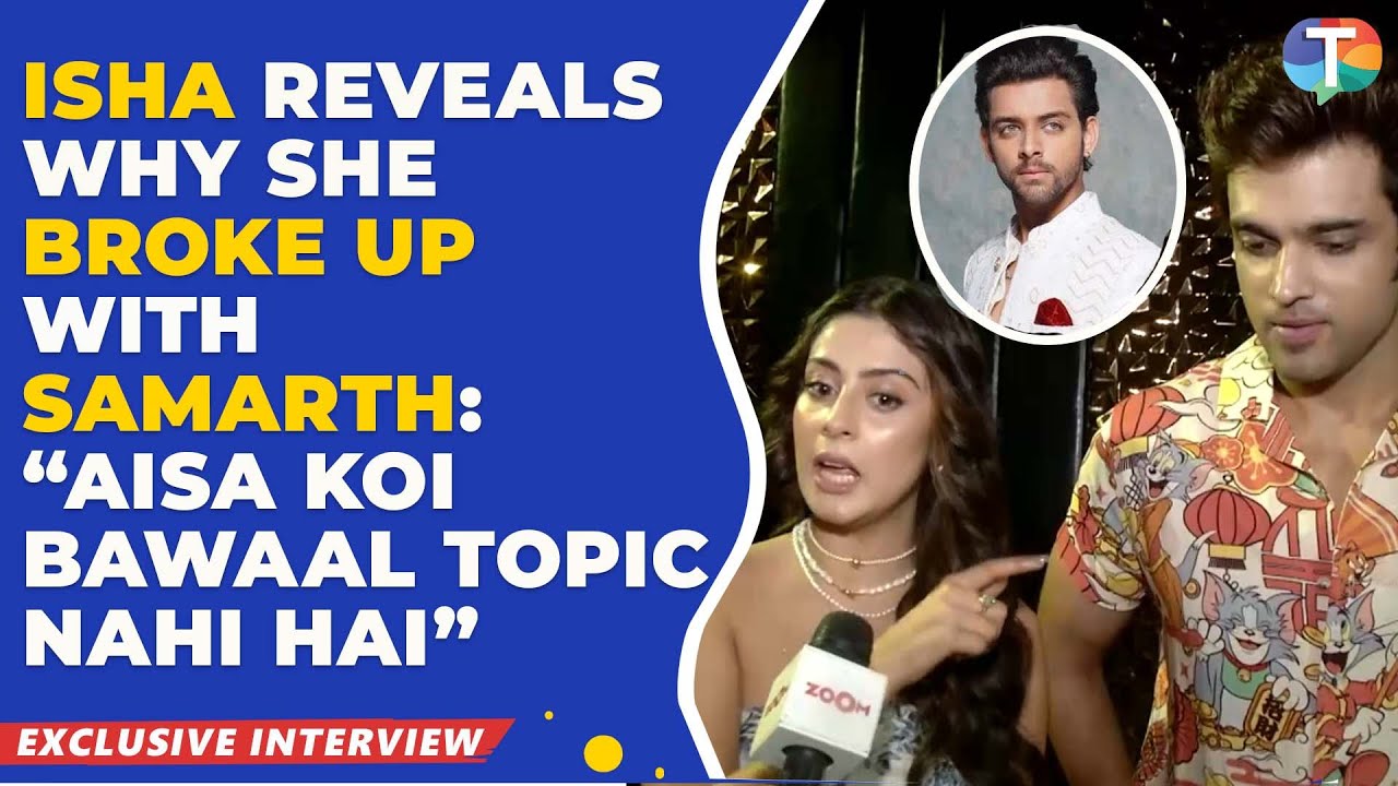 Isha Malviya REVEALS the reason for her breakup with Samarth Jurel; Parth Samthaan on KKK 14