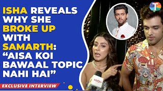 Isha Malviya REVEALS the reason for her breakup with Samarth Jurel; Parth Samthaan on KKK 14