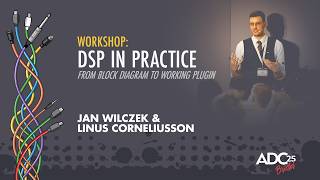 Workshop: Audio Plugin DSP in Practice - Jan Wilczek & Linus Corneliusson - ADC 2025