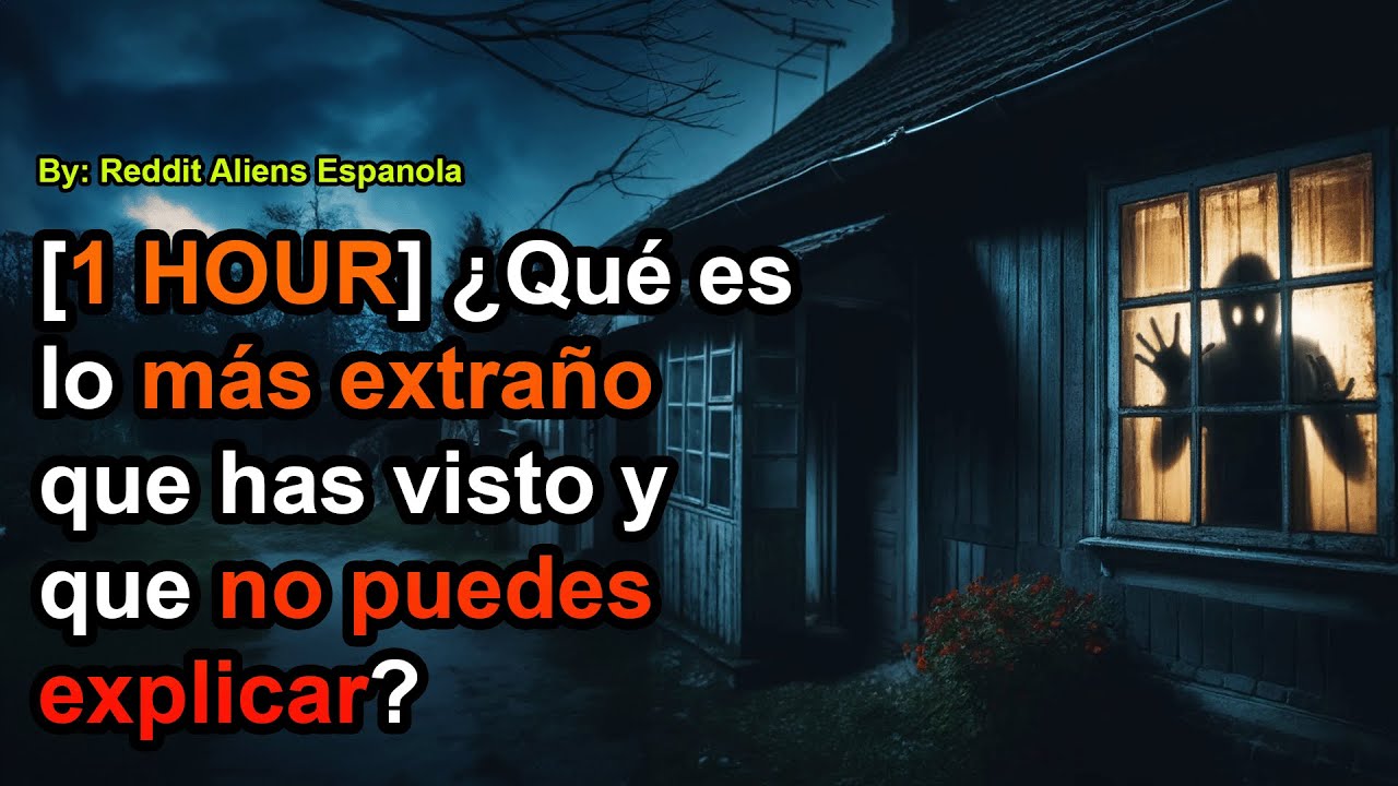 [1 HOUR] ¿Qué es lo más extraño que has visto y que no puedes explicar?
