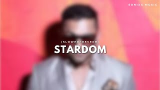Stardom - Slowed And Reverb | Sonixx Music - The Lofi