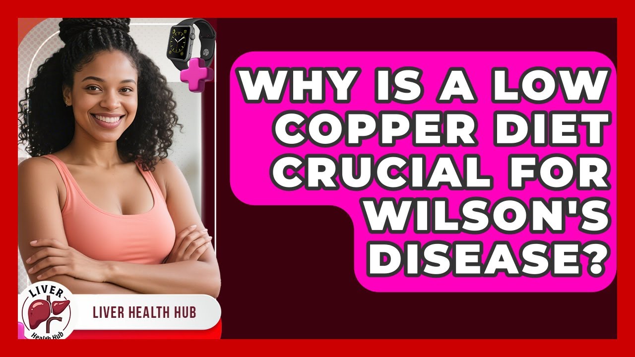 Why Is A Low Copper Diet Crucial For Wilson's Disease? - Liver Health Hub