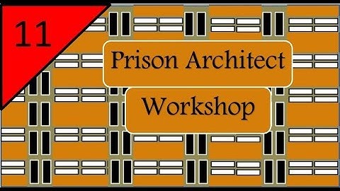 Prison Architect Workshop