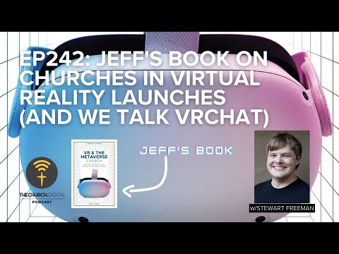 EP242: Jeff’s Book on Churches in Virtual Reality Launches (and We Talk VRchat)
