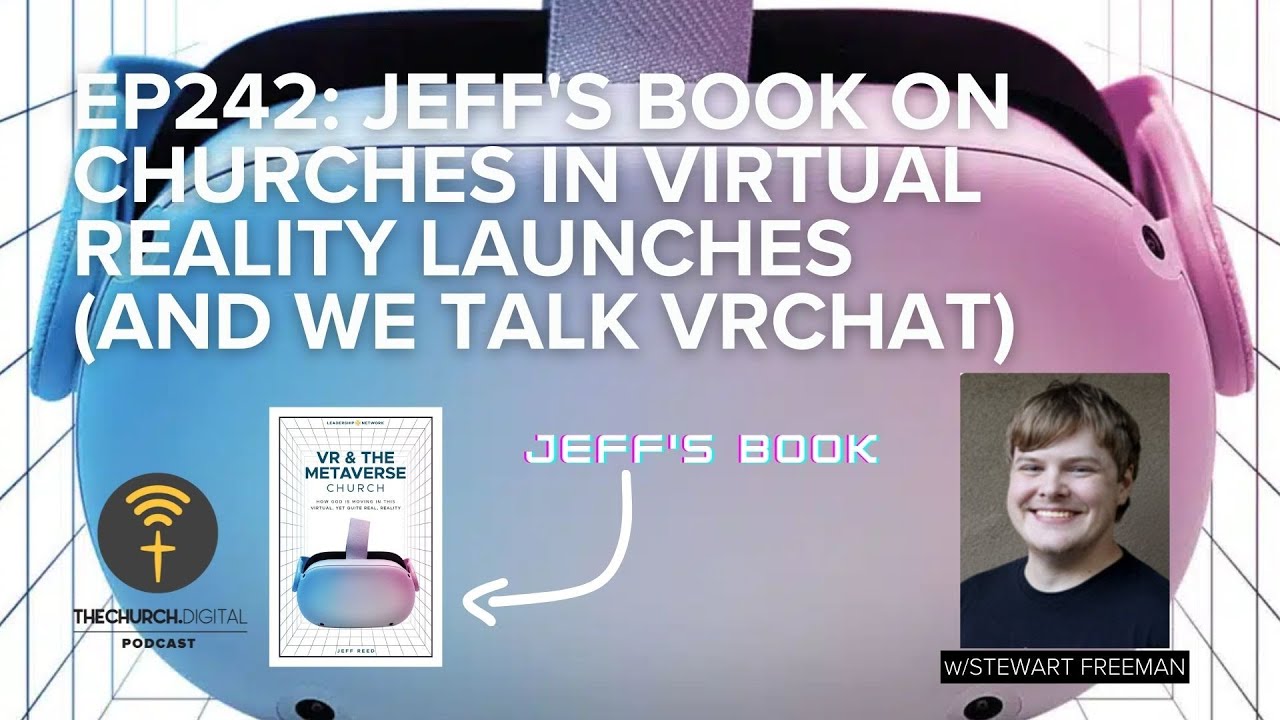 EP242: Jeff’s Book on Churches in Virtual Reality Launches (and We Talk VRchat)