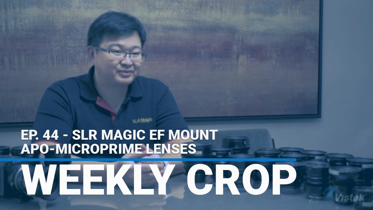 Weekly Crop Ep. 44 - SLR Magic EF Mount APO-MicroPrime Lenses