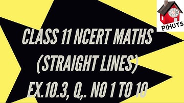 Straight Lines || Class 11 ||  Chapter 10 ||  Ncert Math ||  Ex- 10.3 || Q. NO 1 TO 10