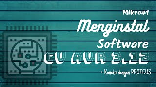 Cara menginstal CV AVR v3.12 dan Koneksi Proteus